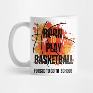 Born to Play Basketball, Forced to Go to School Mug
